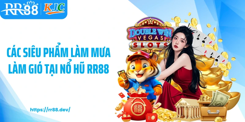 Các siêu phẩm làm mưa làm gió tại nổ hũ RR88
