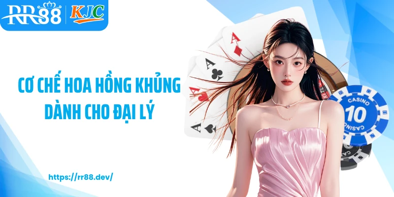 Cơ chế hoa hồng khủng dành cho đại lý