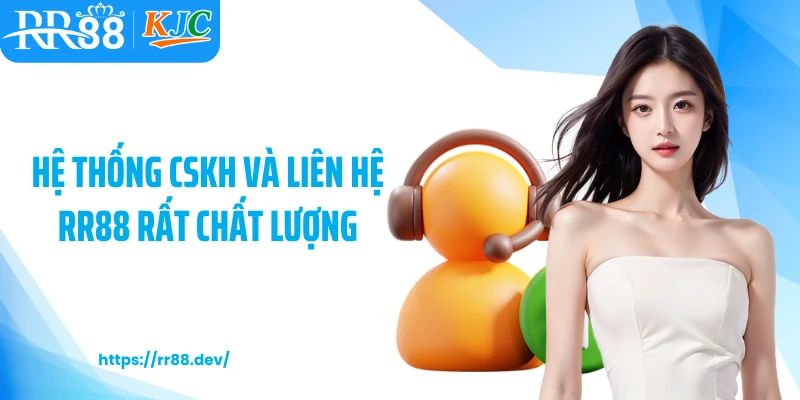 Hệ thống CSKH và liên hệ RR88 rất chất lượng
