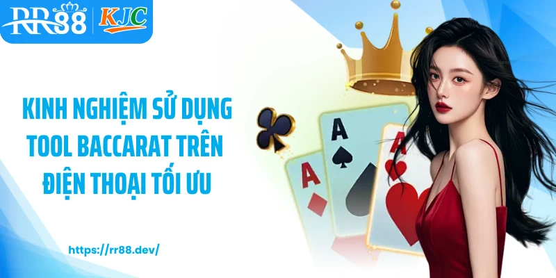 Kinh nghiệm sử dụng tool baccarat trên điện thoại tối ưu