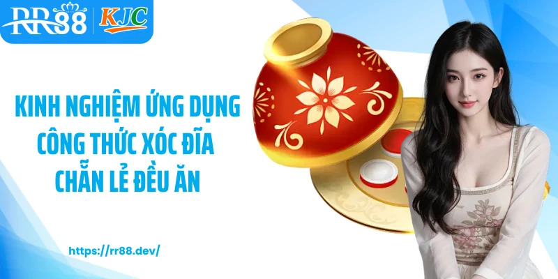 Kinh nghiệm ứng dụng công thức xóc đĩa chẵn lẻ đều ăn