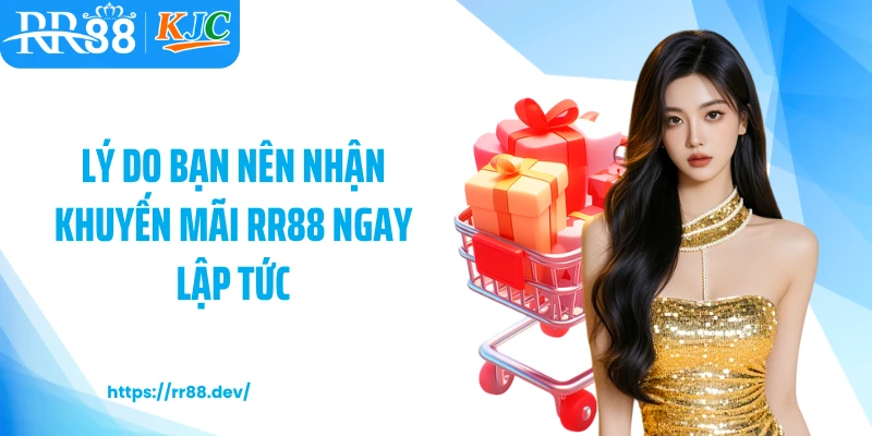Lý do bạn nên nhận khuyến mãi RR88 ngay lập tức